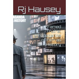 Framed Truths: Propaganda of Film as History