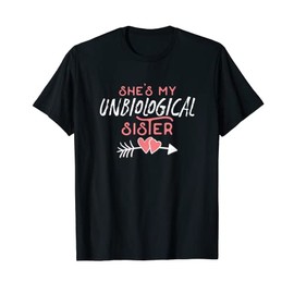 She's My Unbiological Sister Friendship Best Friend Design T-Shirt