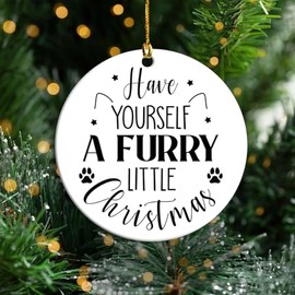 Have Yourself a Furry Christmas Ornament - Dog Christmas Ornaments - Cat Christmas Ornament - Gift for Pet Lover - Pet Ornaments for Christmas Tree - Ceramic Double Side 2.9'' (H18)