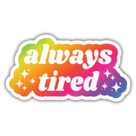 Always Tired Spoonie Anxiety Chronic Illness Mental Health Vinyl Stickers Weather-Resistant Stickers for Water Bottles Laptop Window Car Size 3"