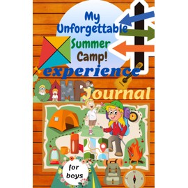 My Unforgettable Summer Camp Experience Journal for boys. This is a 5.5 x 8.5 inches 125 pages journal with prompts: Camping Notebook, diaries, travel ... boys. Cool gifts for kids, boys this summer.