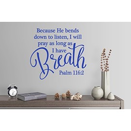 24"x24" Because He Bends Down to Listen, I Will Pray As Long As I Have Breath Psalm 116:2 Bible Verse Scripture Christian Wall Decal Sticker Art Mural Home Decor