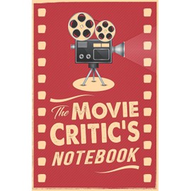 The Movie Critic's Notebook: 6.14" x 9.21" The Perfect Bound Journal for Serious Movie Buffs and Film Students, Unique Gifts for Movie Lovers, Full Movie Fan and TV Movie Lover Review|Log Book.