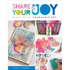 Share Your Joy: Mixed Media Shareable Art