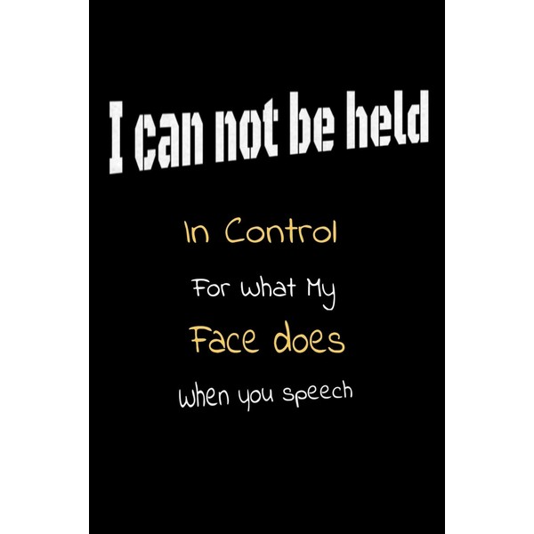 I Can Not be Held in control for what my