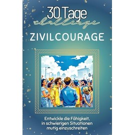 Zivilcourage - Das perfekte Geschenk für Weihnachten und Geburtstag und jeden Anlass: Entwickle die Fähigkeit, in schwierigen Situationen mutig einzuschreiten