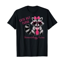 Cute But Feral Dermatology Nurse Dermatologist Raccoon T-Shirt