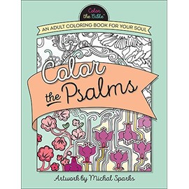 Color the Psalms: An Adult Coloring Book for Your Soul (Color the BibleÂ®)