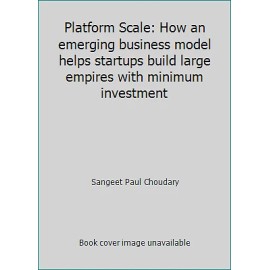 Platform Scale: How an emerging business model helps startups build large...