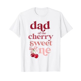 Dad of the Cherry Sweet One Coquette First Birthday 1st T-Shirt