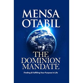 The Dominion Mandate: Finding & Fulfilling Your Purpose In Life