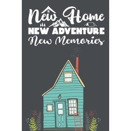 New Home New Adventures New Memories: Lined Blank Notebook Journal New Homeowner Friends Couple House Warming Presents for Women Men Housewarming Gifts Funny New Home Owner Presents Ideas