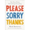 Please, Sorry, Thanks: The Three Words That Change Everything