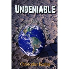 Undeniable: Dialogues On Global Warming