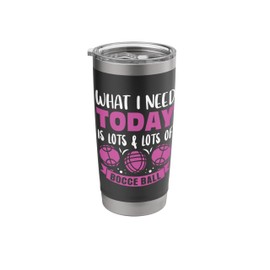 What I Need Today Is Lots & Lots Of Bocce Ball Stainless Steel Insulated Tumbler