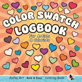 Color Swatch Logbook for Artists & Colorists: Bold and Easy Hand-Drawn Shapes to Test, Blend, Practice and keep Track of Your Materials and Palettes for Teens and Grown-ups for Mindfulness and Relaxation