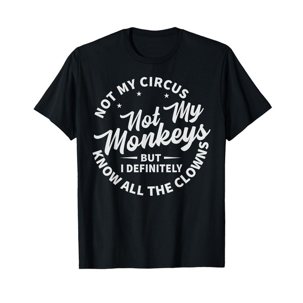 Not My Circus Not My Monkeys But I Know All