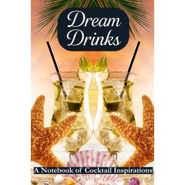Dream Drinks: A Notebook of Cocktail Inspirations. Summer Edition – Your Creative Cocktail Journal.