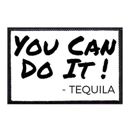 You Can Do It - Tequila Morale Patch | Hook and Loop Attach for Hats, Jeans, Vest, Coat | 2x3 in | by Pull Patch