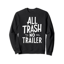 All Trash No Trailer Shirt Men Women Redneck Sweatshirt