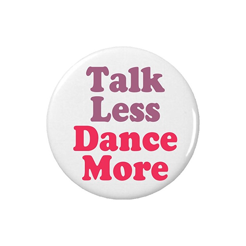 A&T Designs Talk Less Dance More 2.25” Large Pinback Button