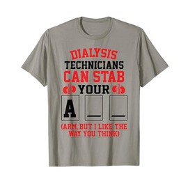 Funny Dialysis Tech Can Stab Your Arm Nephrology Saying T-Shirt