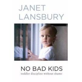 No Bad Kids: Toddler Discipline Without Shame by Lansbury, Janet