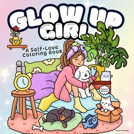 Glow up Girl: A Self-Love Coloring Book Summer Edition (Glow Up Girl Coloring Books)