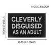 Cleverly Disguised As an Adult Embroidered Patch Stickers with Hook