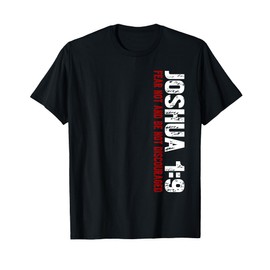 Christian T-Shirt Joshua 1:9 T-Shirt