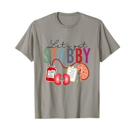Let's Get Stabby Funny Dialysis Technician Nephrology Nurse T-Shirt