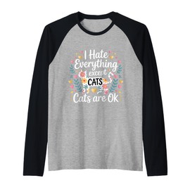 I Hate Everything Except Cats Cats are Ok - Raglan Baseball Tee