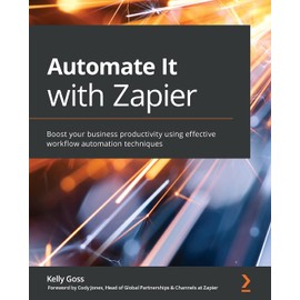 Automate It with Zapier: Boost your business productivity using effective workflow automation techniques