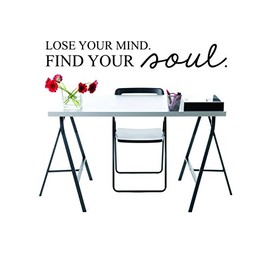 Decal Wall Sticker : Lose Your Mind. Find Your Soul Inspirational Life Quote Size: 16 Inches X 24 Inches - 22 Colors Available