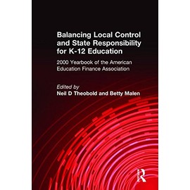 Balancing Local Control and State Responsibility for K-12 Education (Yearbook of the American Education Finance Association)