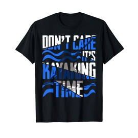 Kayaking gift funny Don't care it's kayaking time man woman T-Shirt