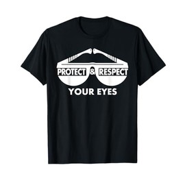 Protect and respect your eyes Safety Glasses T-shirt T-Shirt