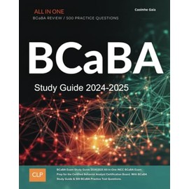 BCaBA Exam Study Guide 2024-2025: All-in-One INCC BCaBA Exam Prep for the Certified Behavior Analyst Certification Board. With BCaBA Study Guide & 500 BCaBA Practice Test Questions