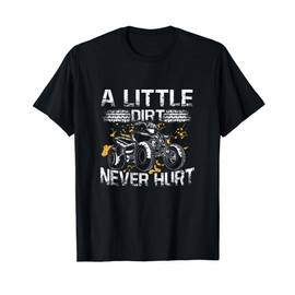 A Little Dirt Never Hurt Funny ATV Four Wheeler Quad Biker T-Shirt