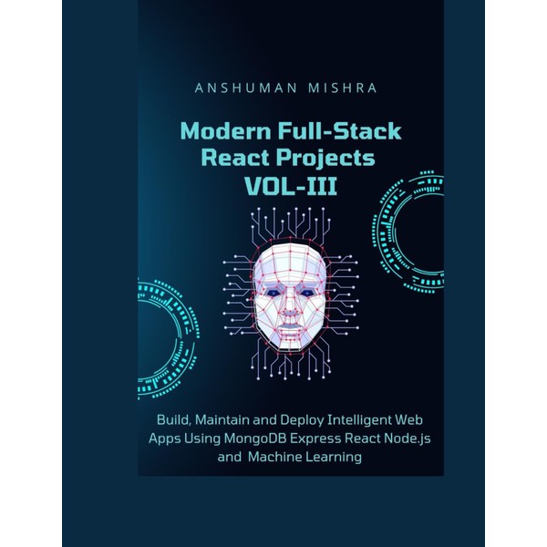Modern Full-Stack React Projects VOL-III: Build, Maintain, and Deploy Intelligent