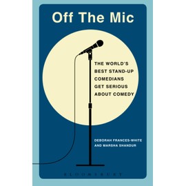 Off the Mic: The World's Best Stand-Up Comedians Get Serious About Comedy