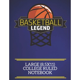 Basketball Legend Large (8.5x11) College Ruled Notebook: A fun note book, perfect for any sports fan who has everything else!