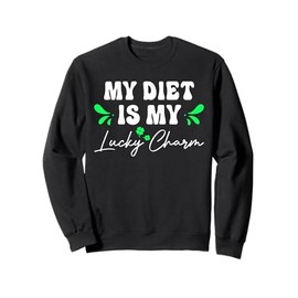My Diet is My Lucky Charm Diet Lover St Patricks Day Sweatshirt