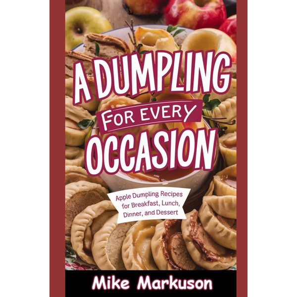 A Dumpling for Every Occasion: Apple Dumpling Recipes for Breakfast,
