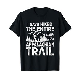Have Hiked The Entire Width Of The Appalachian-Trail Hiking T-Shirt