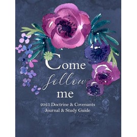 Come Follow Me 2025 Doctrine & Covenants Journal & Study Guide: Navy Rose Garden Themed Daily and Weekly Scripture Notebook