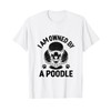 I Am Owned By A Poodle Poodles Dog Owner T-Shirt