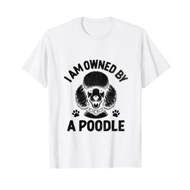 I Am Owned By A Poodle Poodles Dog Owner T-Shirt