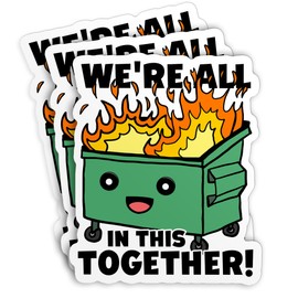 (3 Pcs) We're All in This Together Dumpster Stickers Funny Dumpster Fire Meme Decal, Garbage Trash Fire 3" Waterproof Vinyl Sticker for Laptop Water Bottle Hard Hat Funny Gifts Sticker 3 Inches