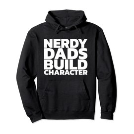 Nerdy Dads Build Character Pullover Hoodie
